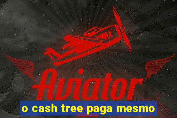 o cash tree paga mesmo